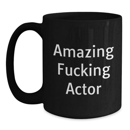 Unique Funny Actor Gifts for Men, Funny Black Coffee Mug with Amazing F--king Actor Quote, Christmas Unique Gifts from Family - Main