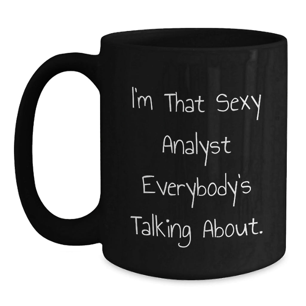 Funny Analyst Black Coffee Mug Gifts from Friends and Family - I'm That Sexy Analyst Everybody's Talking About Christmas Unique