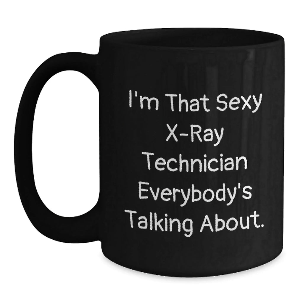 Funny X-Ray Technician Black Coffee Mug Gifts from Friends for Men - 'I'm That Sexy X-ray Technician Everybody's Talking About' Christmas Unique Mugs