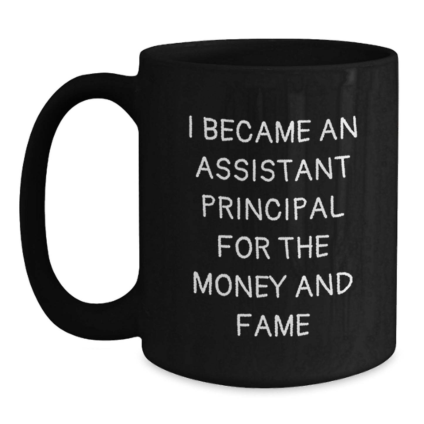 Funny Assistant Principal Gifts for Men, 'I Became An Assistant Principal For The Money And Fame' Black Coffee Mug, Unique Christmas Unique Gifts from Friends - Main
