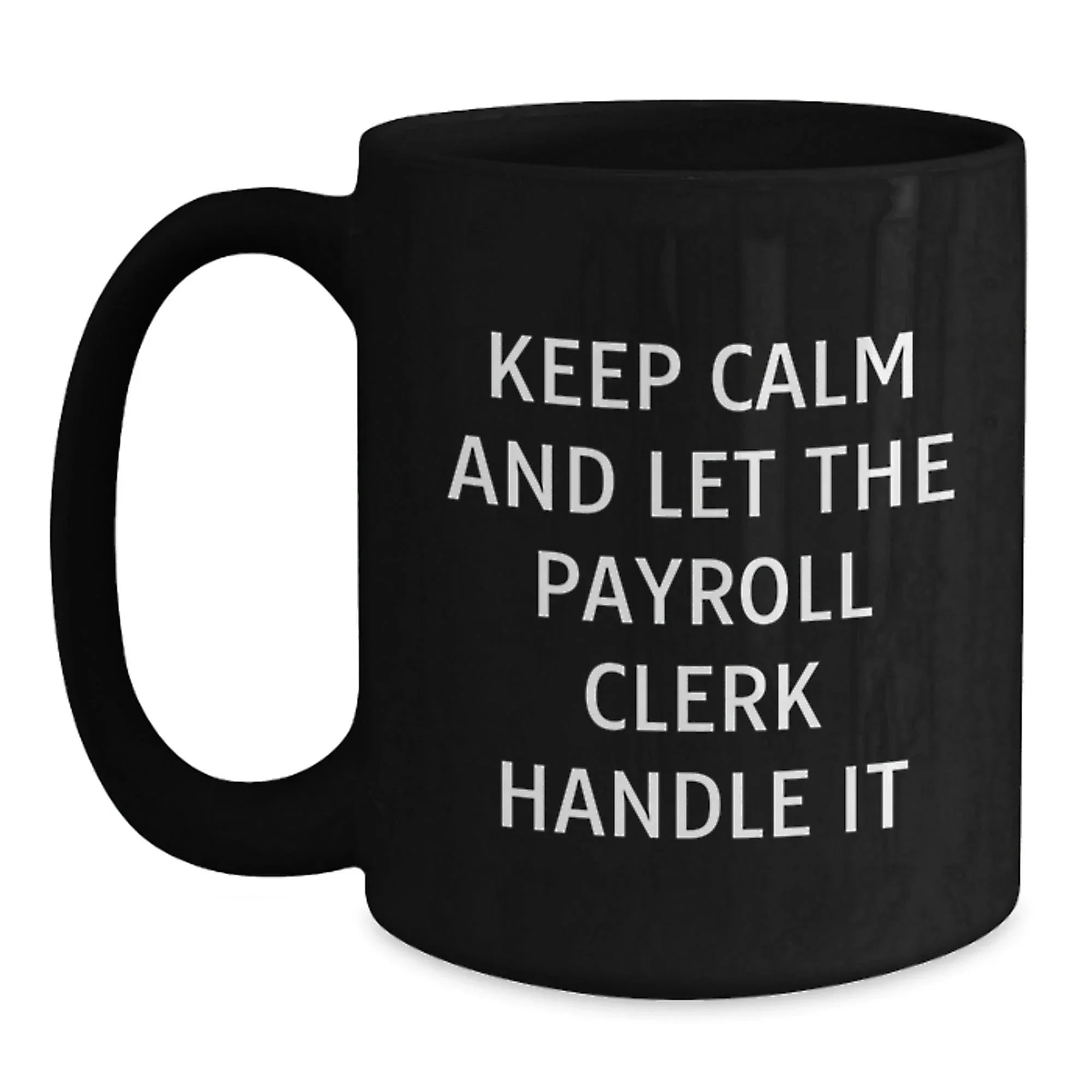 Funny Payroll Clerk Gifts from Friends for Men and Women - Keep Calm And Let The Payroll Clerk Handle It Black Coffee Mug