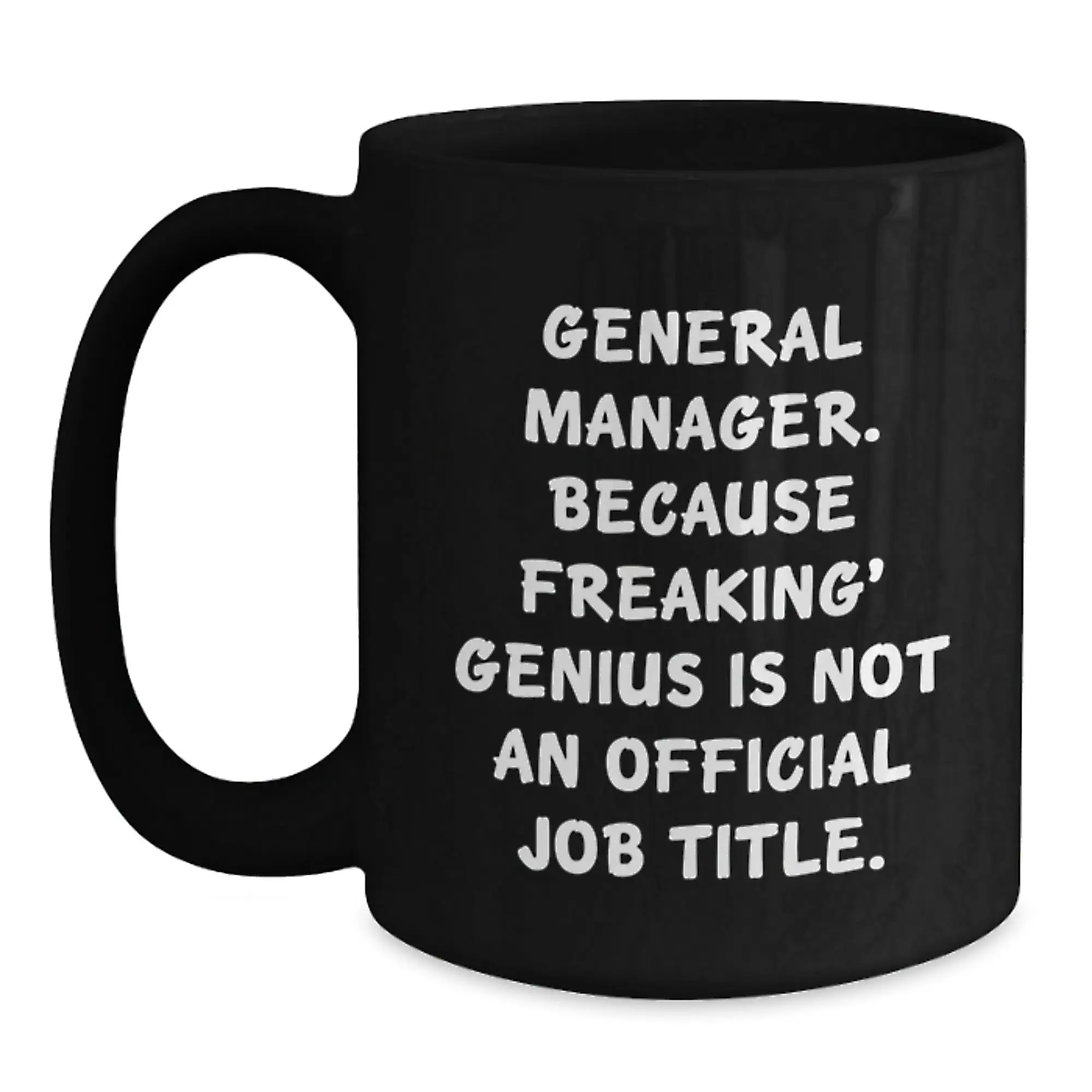 Funny General Manager Gifts from Boss, Unique Birthday Unique Gifts for General Manager, Black Coffee Mug Quote 'General Manager. Because Freaking' genius Is Not An Official Job Title.' - Main