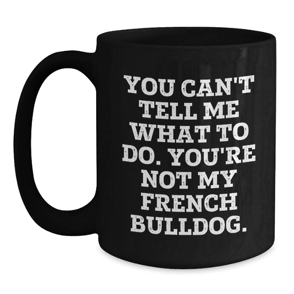 French Bulldog Lovers Black Coffee Mug Funny Quote Gifts from Men to Friends