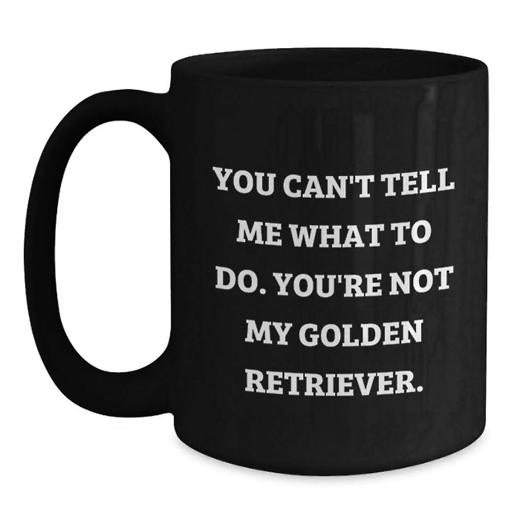 Golden Retriever Dog Lover's Humorous Quote Black Coffee Mug, Funny Gifts from Men to Women, Family, Friends, Birthday Unique Presents