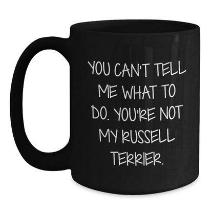 Funny Russell Terrier Dog Gifts for Men, Women, or Friends - Unique Birthday Unique Gifts from - 'You Can't Tell Me What To Do. You're Not My Russell Terrier.' Black Coffee Mug - Main