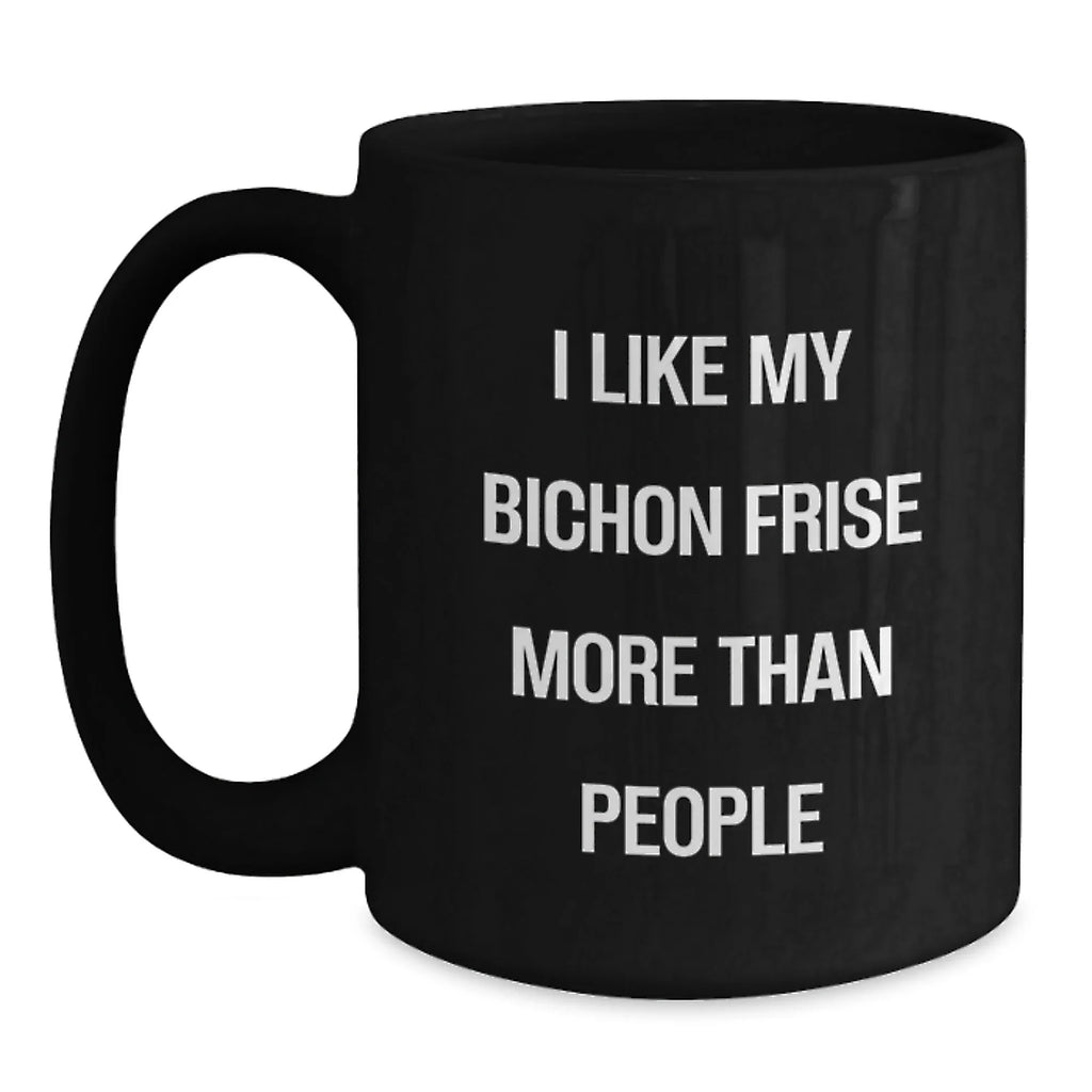 Funny Bichon Frise Dog Lover Gifts from Men to Women Valentine's Unique Mugs I Like My Bichon Frise More Than People