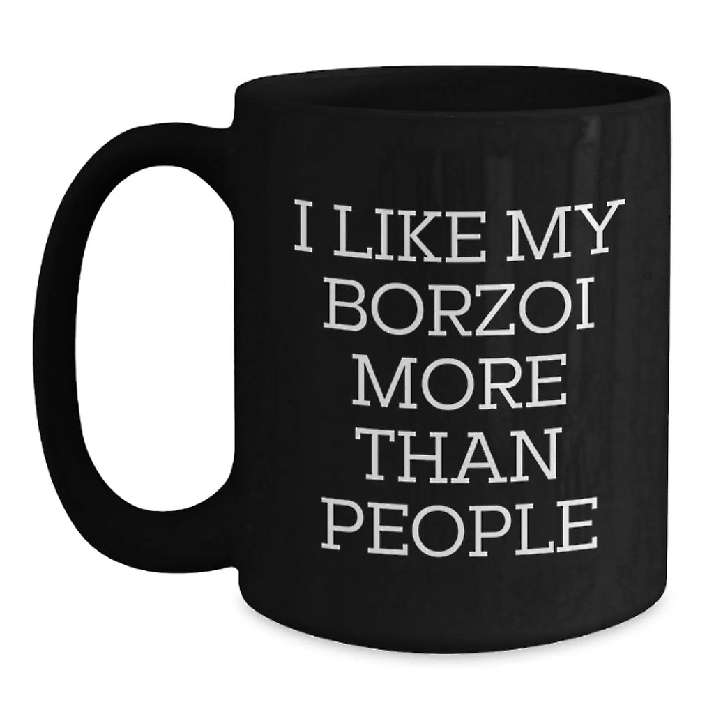 Funny Borzoi Dog Lover Gifts - I Like My Borzoi More Than People Valentine's Unique Black Coffee Mug for Dog Owner Friends and Family Members