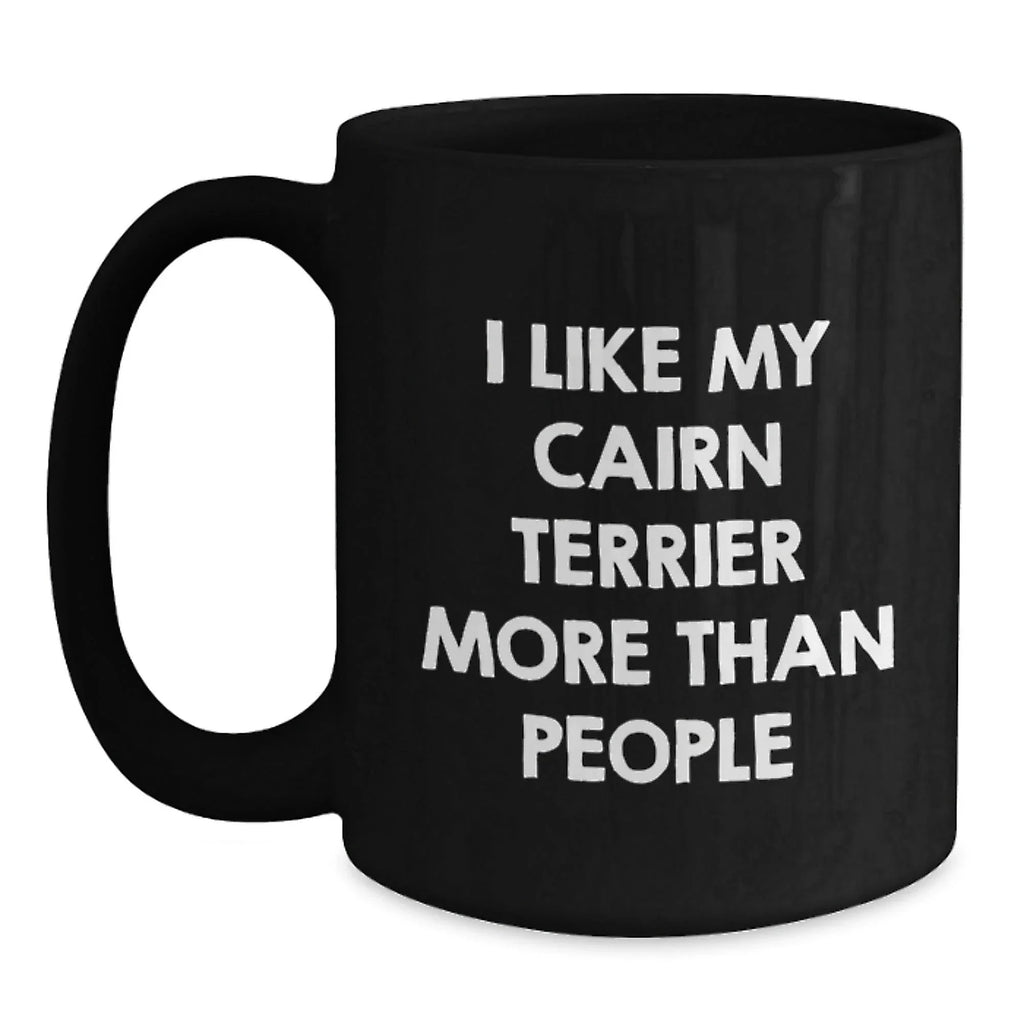 Funny Cairn Terrier Dog Lover Gifts from Friends for Valentine's Unique Black Coffee Mugs - 'I Like My Cairn Terrier More Than People'