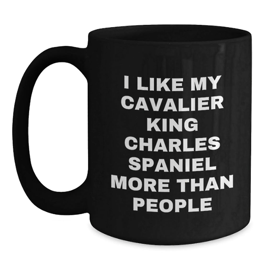 Funny Cavalier King Charles Spaniel Dog Lover Gifts from Friends for Valentine's Unique Black Coffee Mug - I Like My Cavalier King Charles Spaniel More Than People