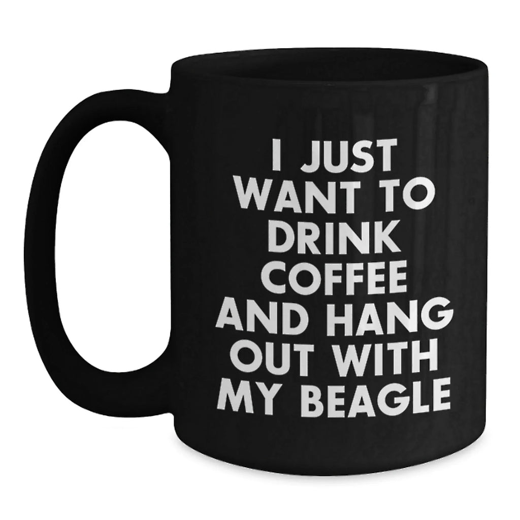 Beagle Dog Black Coffee Mug, I Just Want To Drink Coffee And Hang Out