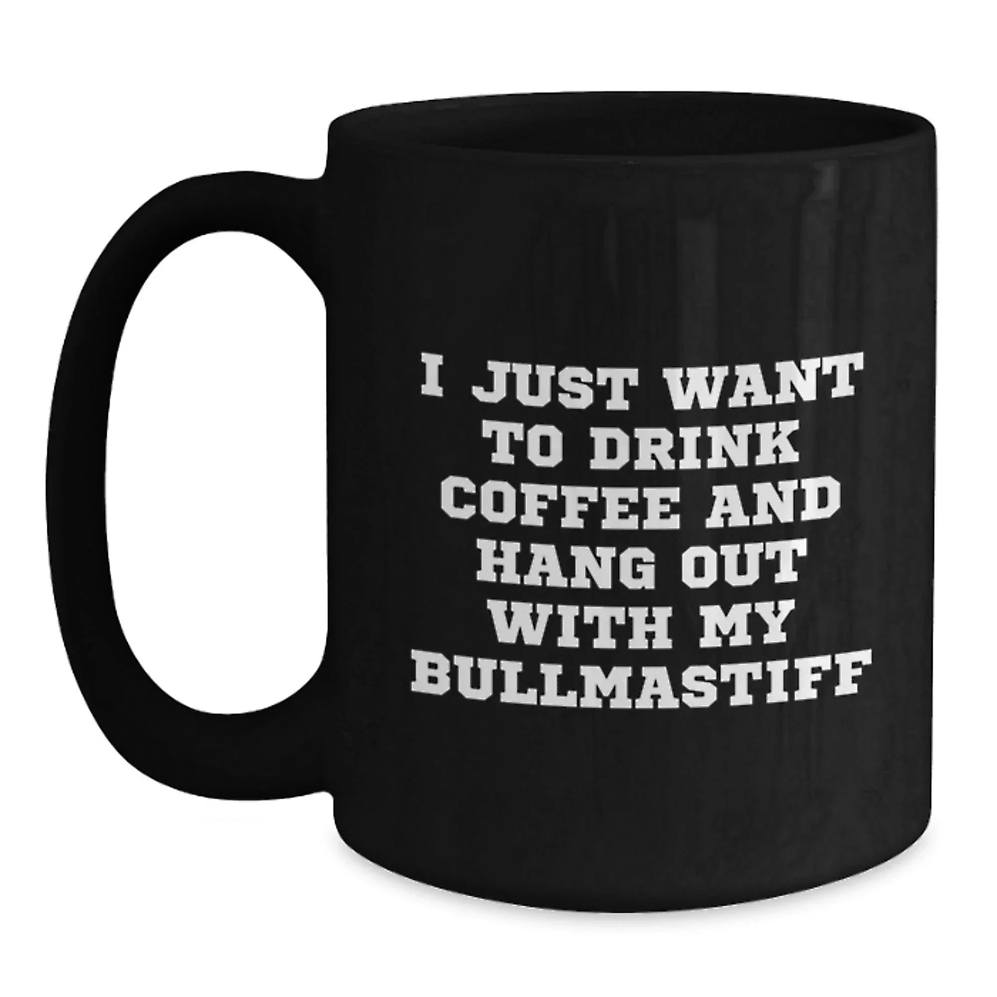Cute Bullmastiff Dog Lover, I Just Want To Drink Coffee And Hang Out With My Bullmastiff, Black Coffee Mug, Gifts from Friends