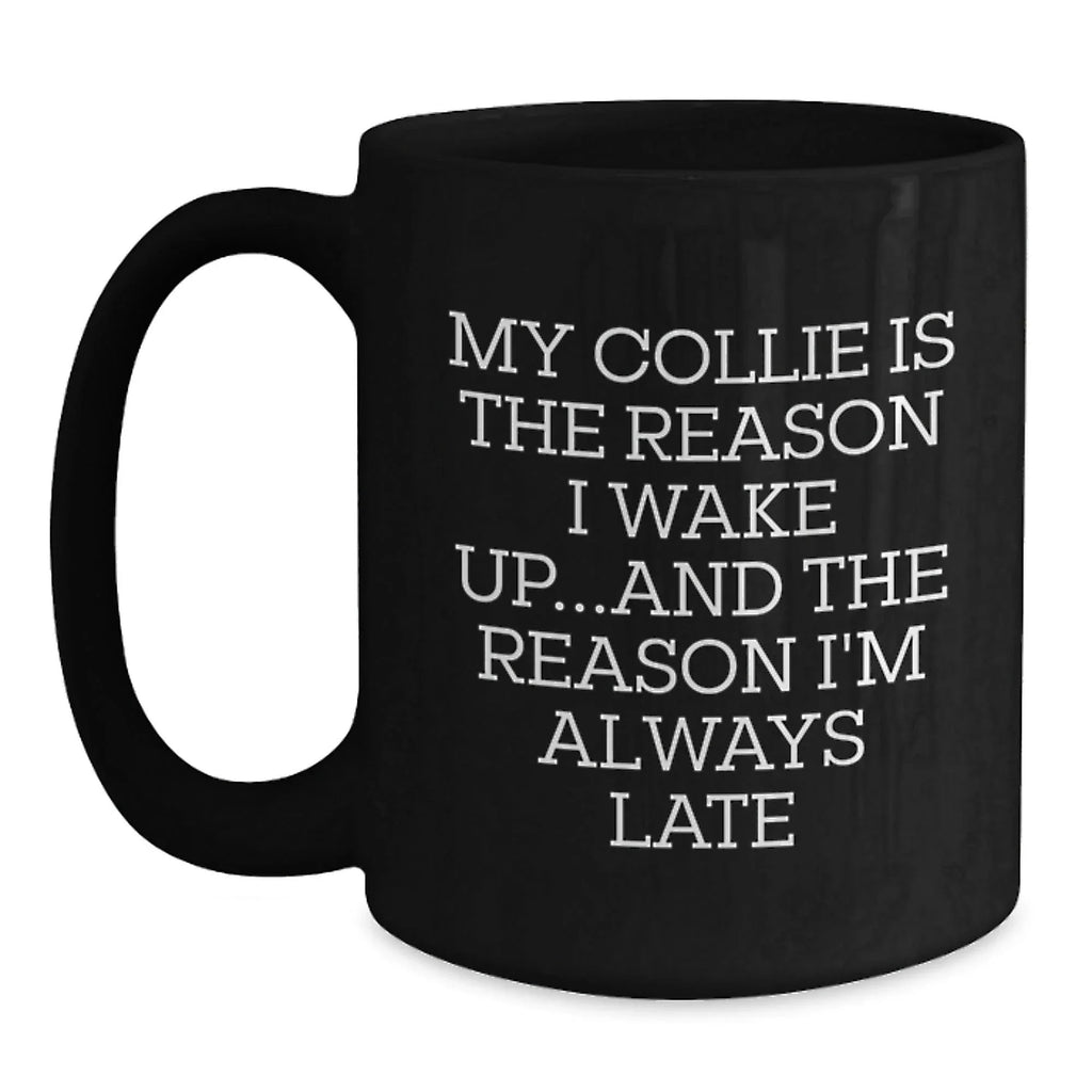 Funny Collie Dog Gifts - My Collie Is The Reason I'm Always Late, Black Coffee Mug, Birthday Presents for Men from Friends
