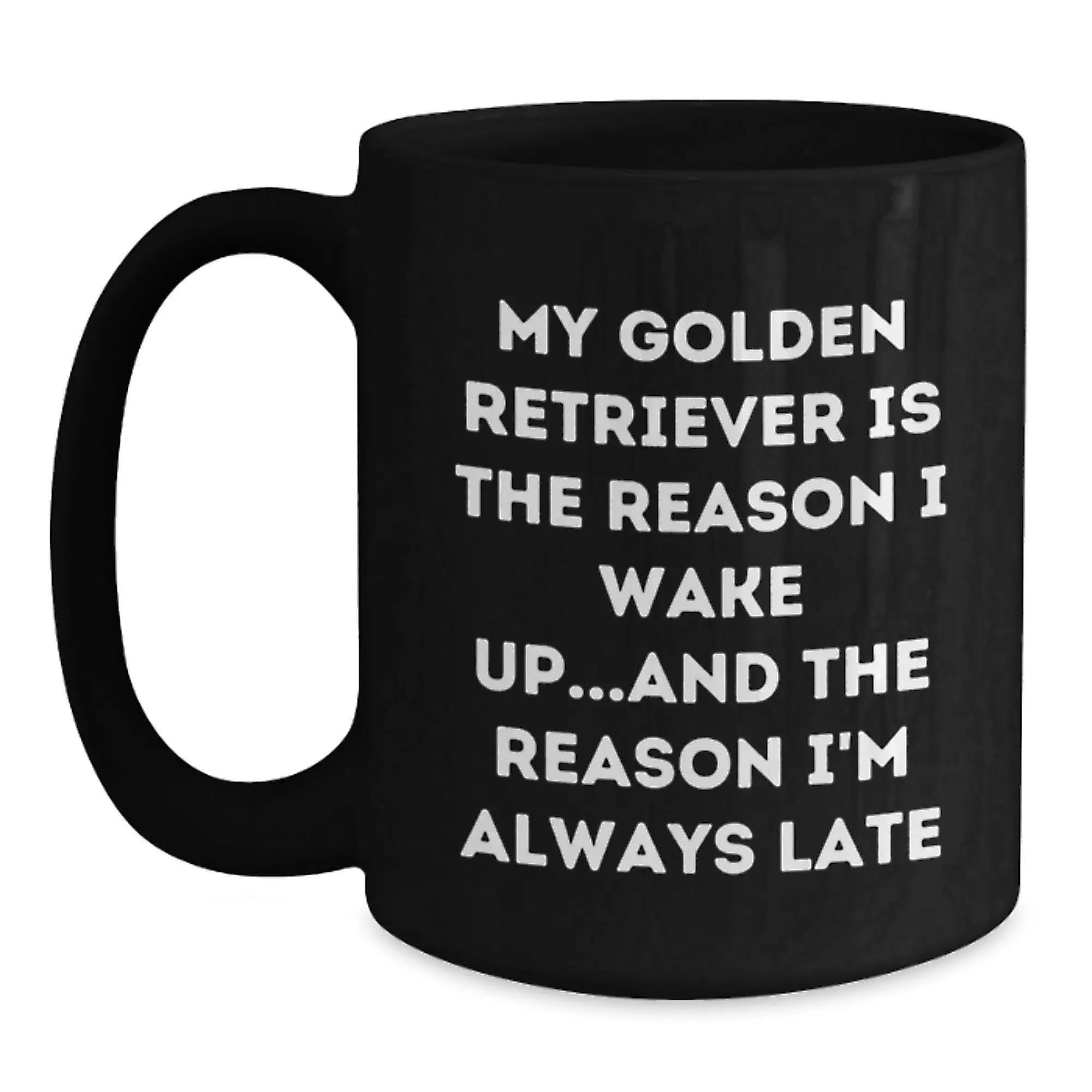 Funny Golden Retriever Dog Lover Gifts from Men, Women, Friends, Family - My Golden Retriever Is The Reason I Wake Up...and The Reason I'm Always Late Black Coffee Mug - Main