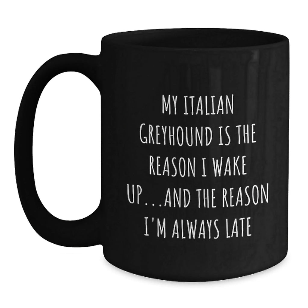 Italian Greyhound Dog Lovers Funny Coffee Mug Gifts from Friends for Italian Greyhound Dog Birthday Unique Present