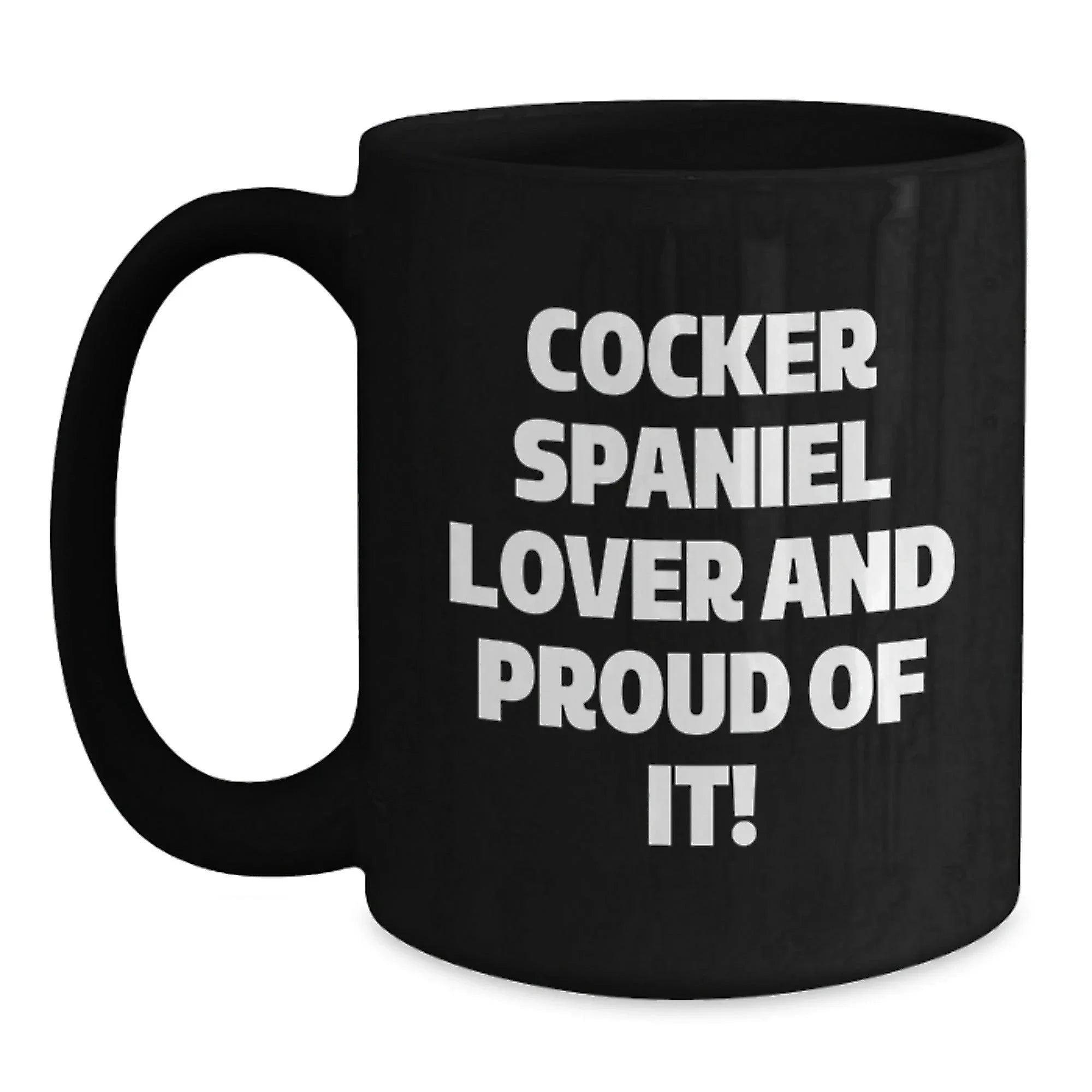 Cocker Spaniel Lover Mug Funny Quote Black Coffee Gift For Dog Lovers Valentines