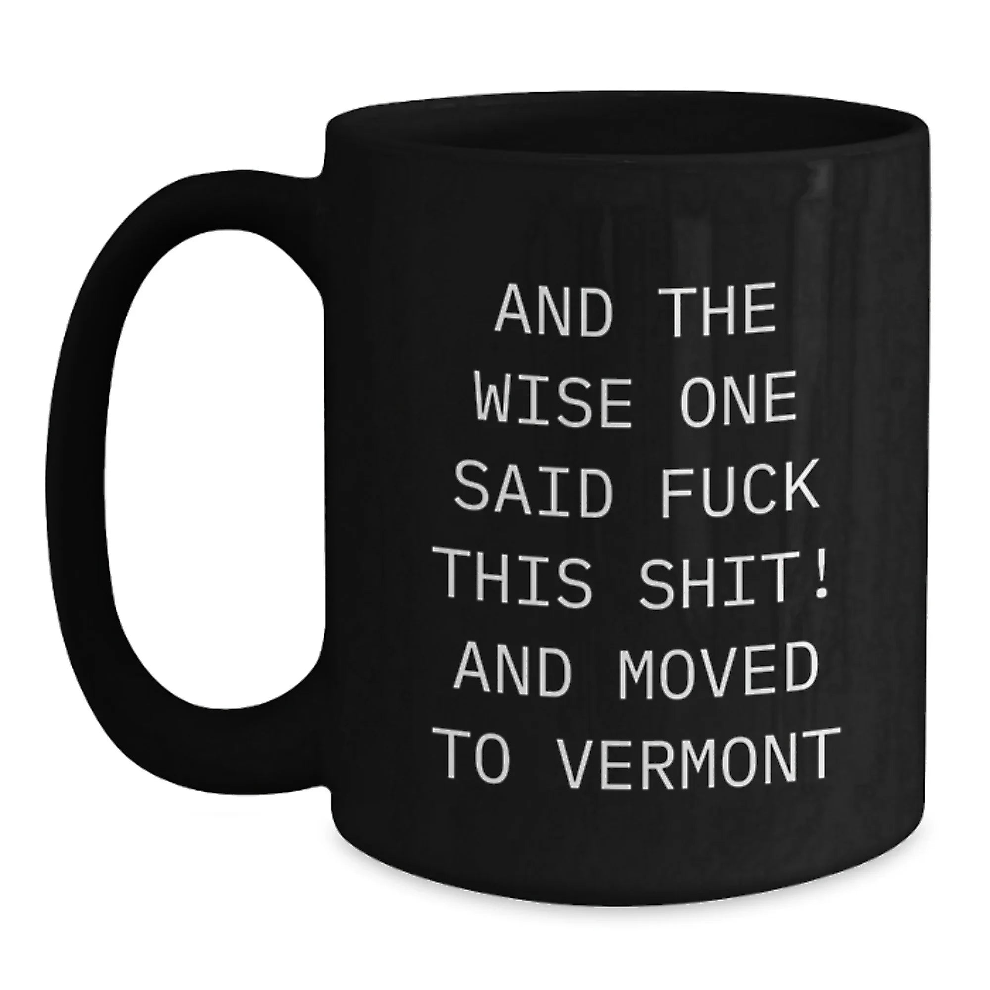 Funny Vermont Black Coffee Mug For Men With Wise Quote Valentines Gift