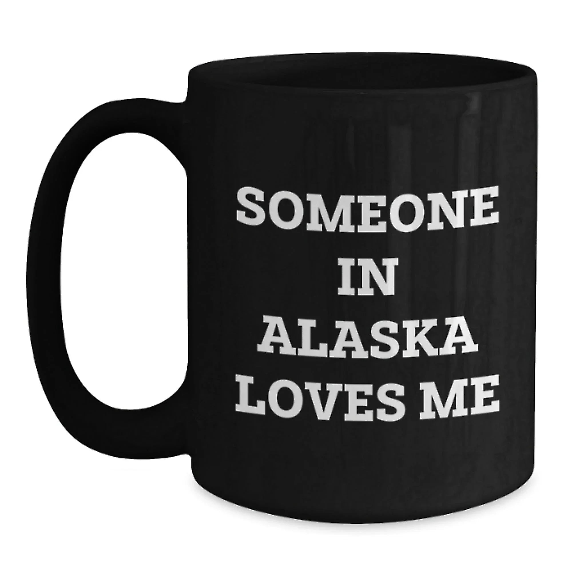 Alaska Black Coffee Mug Gift From Special Someone For Alaska Lovers Funny Quote