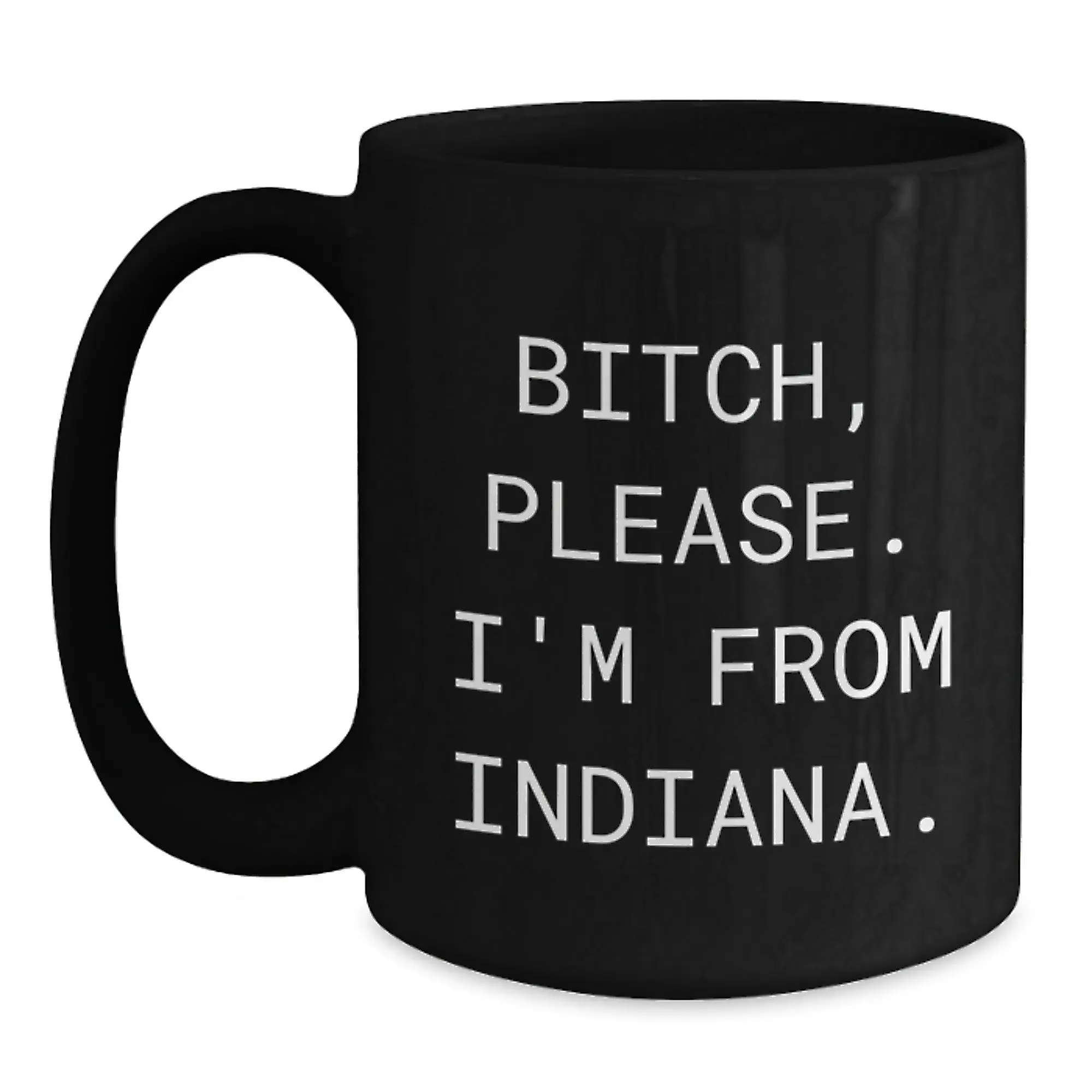 Funny Black Coffee Mugs for Friends from Indiana, Birthday Unique Gifts for Indiana, B-tch Please I'm From Indiana Quote - Main