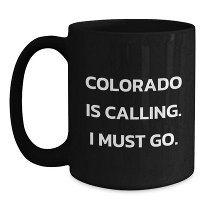 Colorado Calling Funny Black Coffee Mug Gifts for Friends from Colorado, Birthday Unique Presents - Main