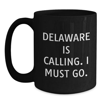 Delaware Lovers' Funny Coffee Mugs Gifts from Friends to Family, 'Delaware Is Calling. I Must Go.' Birthday Unique Gifts - Main
