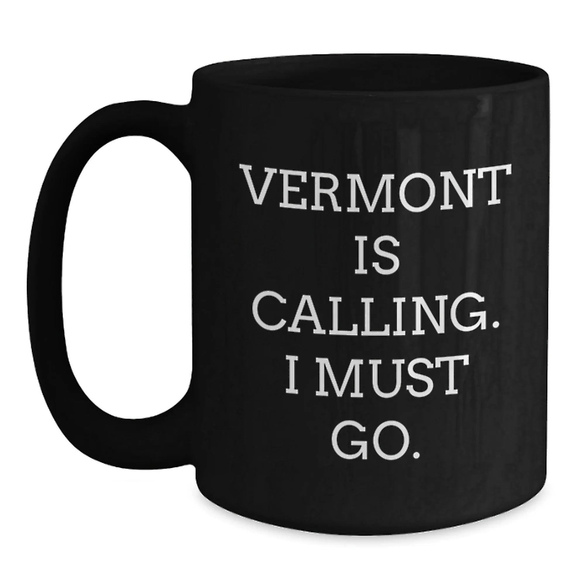 Vermont Black Coffee Mug for Women, Funny Quote 'Vermont Is Calling. I Must Go.' Gifts from Friends or Family on Valentine's
