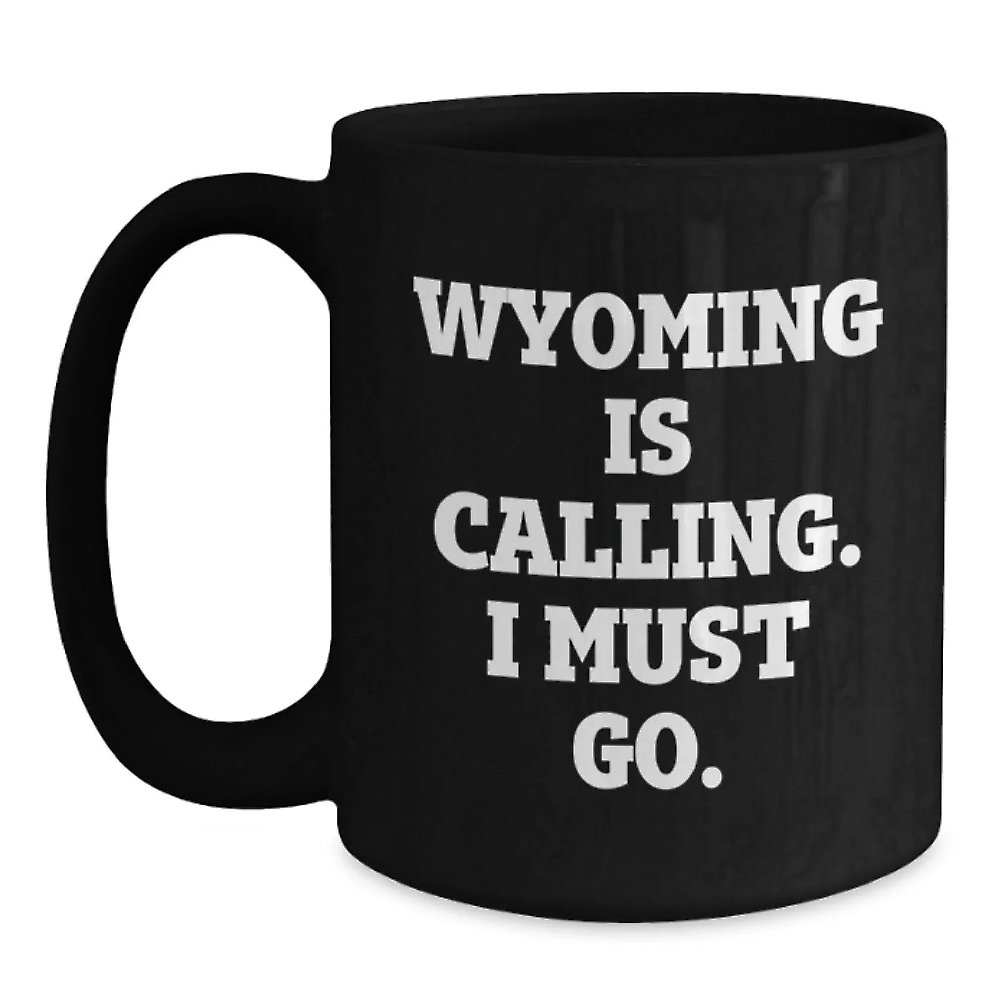 Wyoming Enthusiast Gifts from Friends and Family - Funny Quote Black Coffee Mug, 11oz/15oz, Perfect Wyoming Valentine's Unique Gift