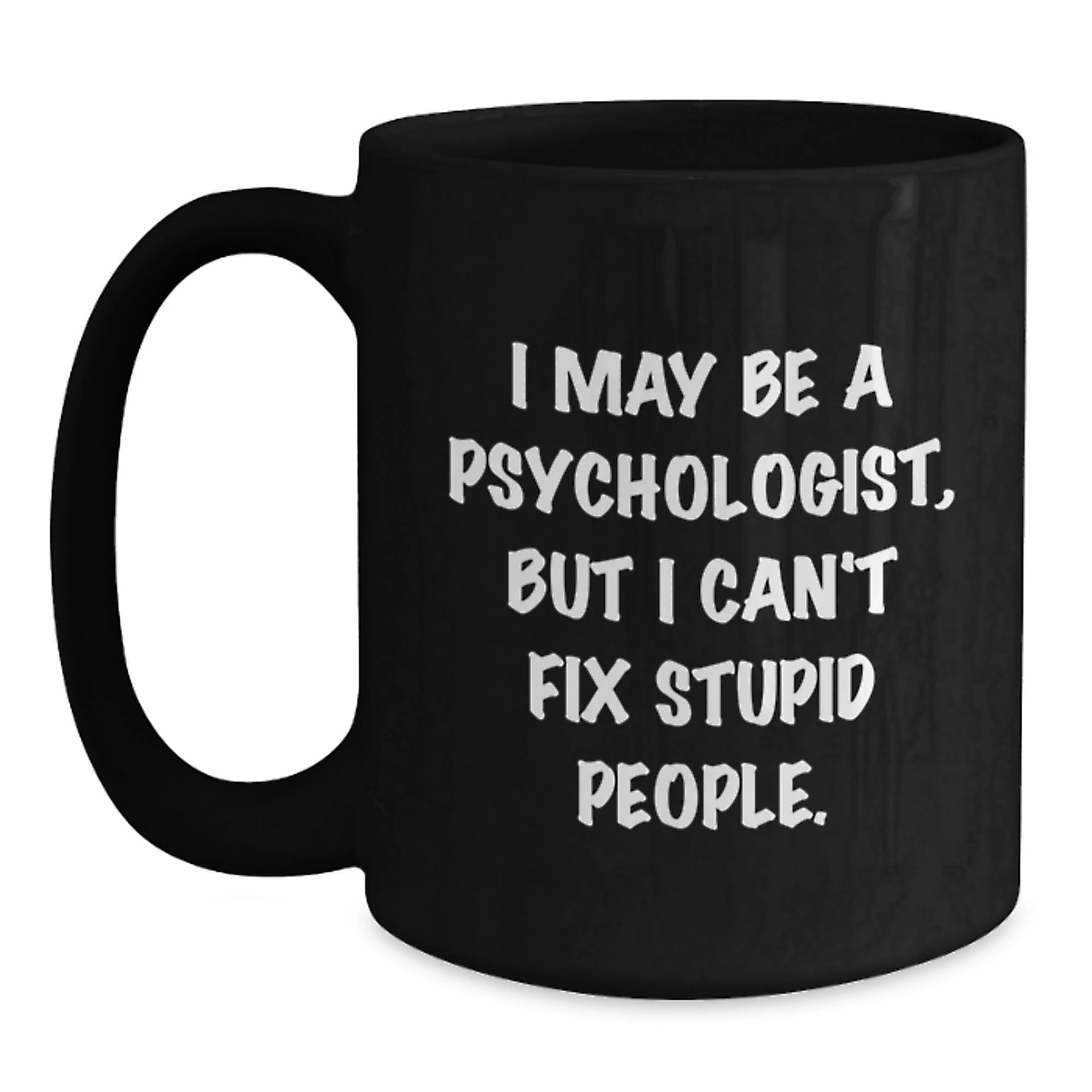Funny Psychologist Quotes Gifts for Him, Black Coffee Mug, Valentine's Unique Gifts from Friends to Psychologist Coworkers - Main