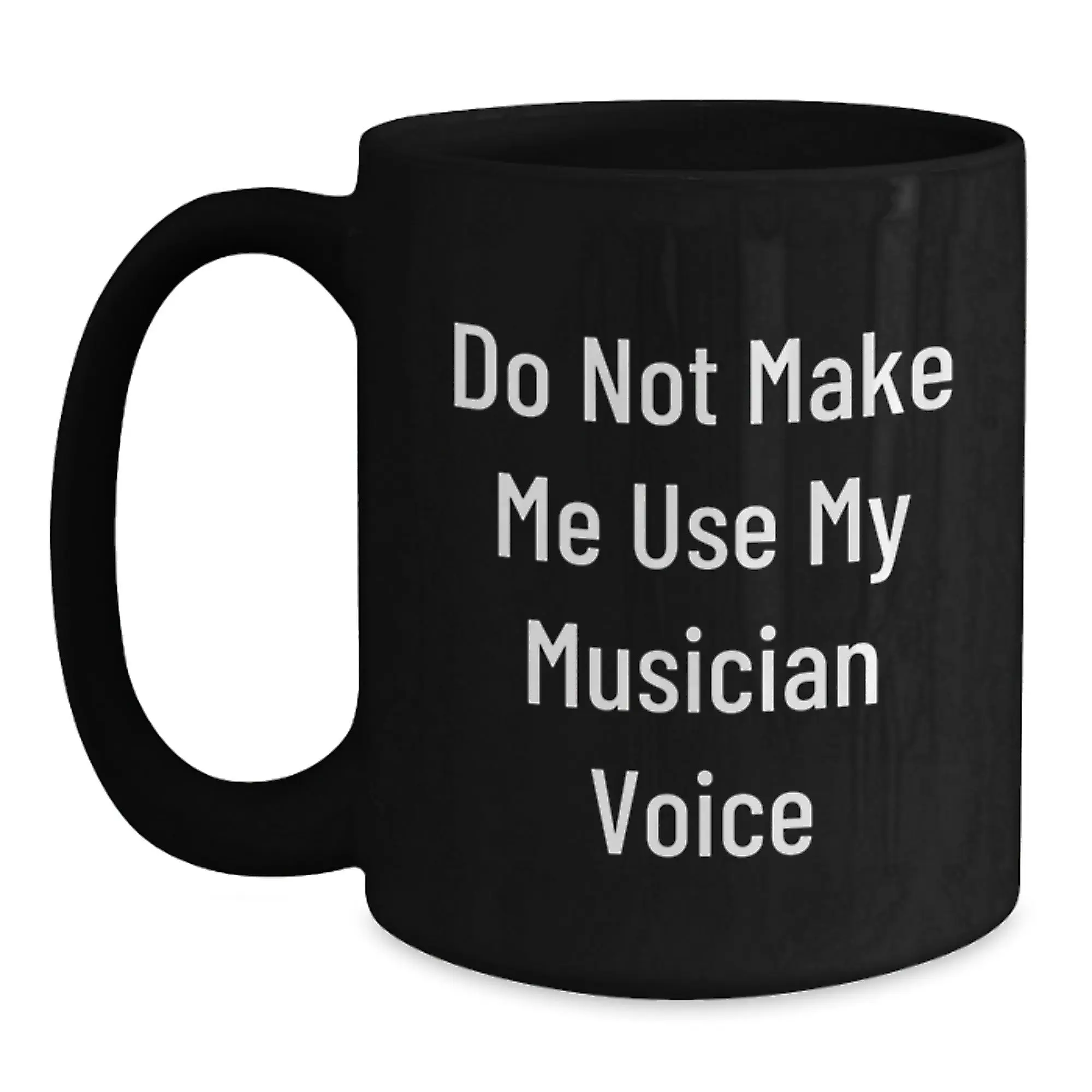 Unique Musician Gifts for Her - Funny Musician Coffee Mug, Gifts from Friends, Mother's Day Unique Gifts, Black Ceramic Mug, 'Do Not Make Me Use My Musician Voice' - Main