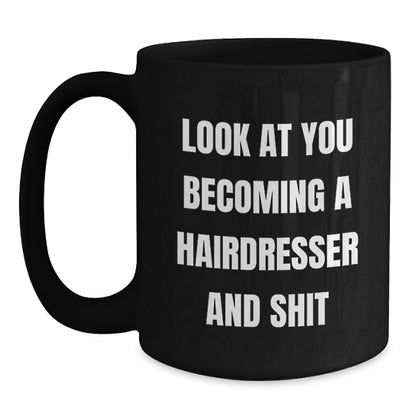 Hairdresser Gifts, Funny Coffee Mug for Birthday, 'Look At You Becoming A Hairdresser And Shit', Gifts from Friends, for Hairdresser - Main