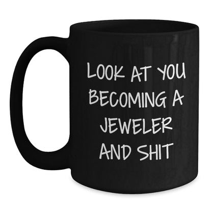 Jeweler Gifts from Friends - Look At You Becoming A Jeweler And Shit Funny Black Coffee Mug for Birthday with 11oz or 15oz Capacity, Microwave and Dishwasher Safe - Main
