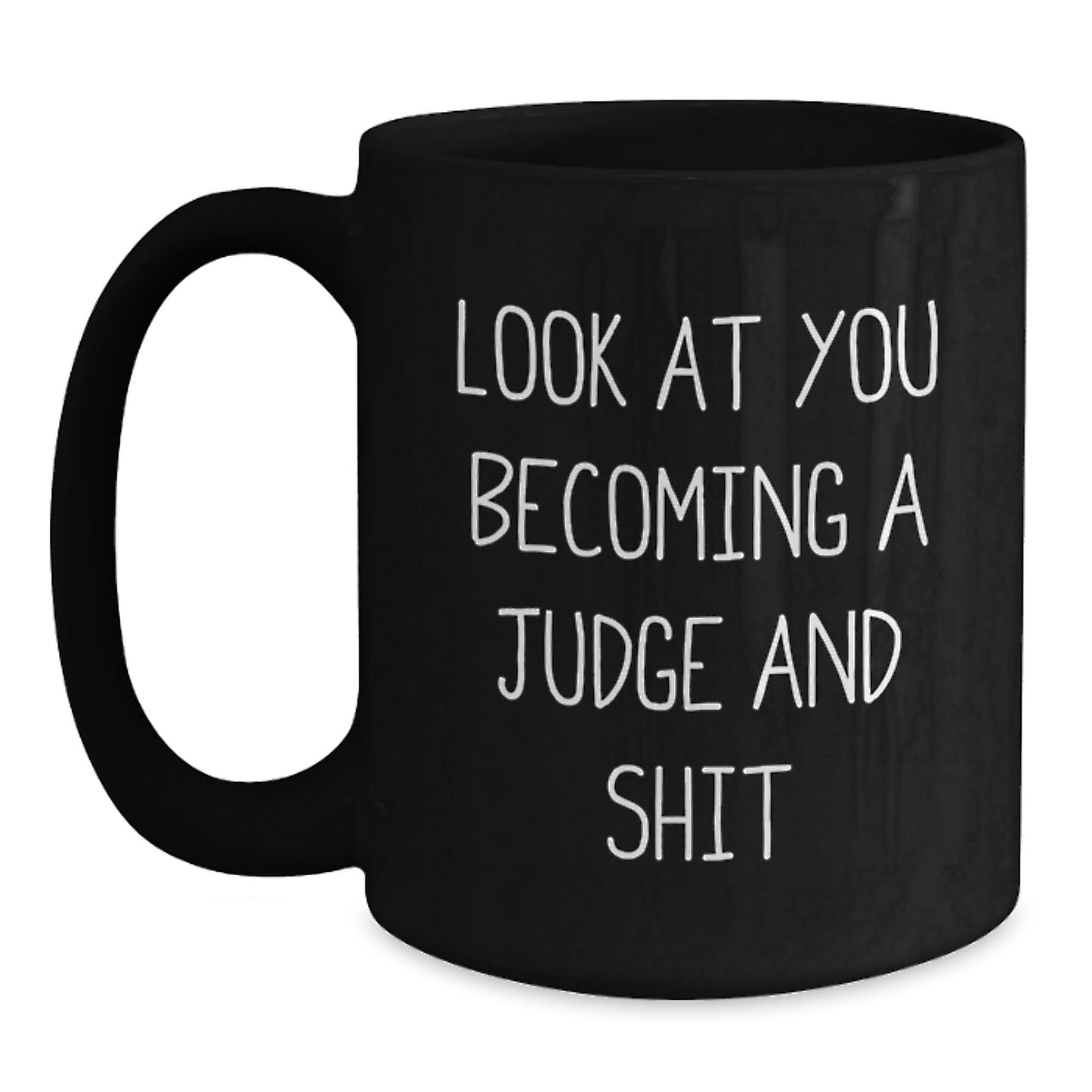 Funny Judge Gifts from Friends for Birthday Unique Judge Black Coffee Mugs - 'Look At You Becoming A Judge And Shit' Quote - Main