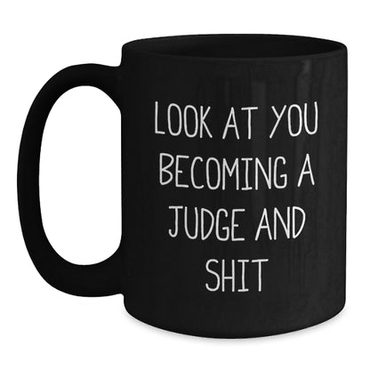 Funny Judge Gifts from Friends for Birthday Unique Judge Black Coffee Mugs - 'Look At You Becoming A Judge And Shit' Quote - Main