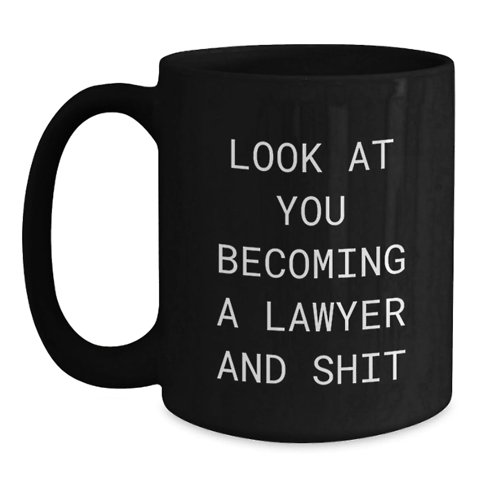 Funny Lawyer Gifts from Friends - Look At You Becoming A Lawyer And Shit Quote on Black Coffee Mug for Birthday