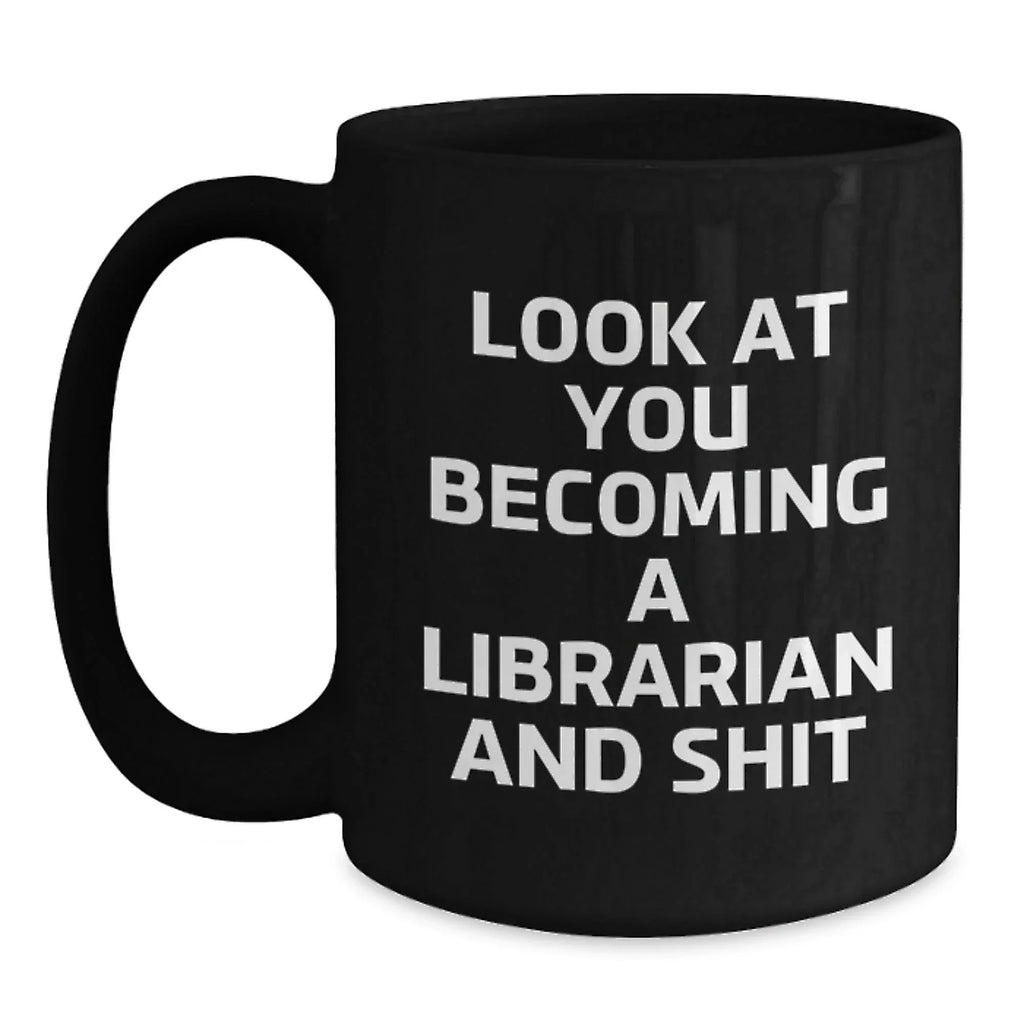 Librarian Gifts from Friends for Birthday, Funny Quote on Black Coffee Mug, 'Look At You Becoming A Librarian And Shit'