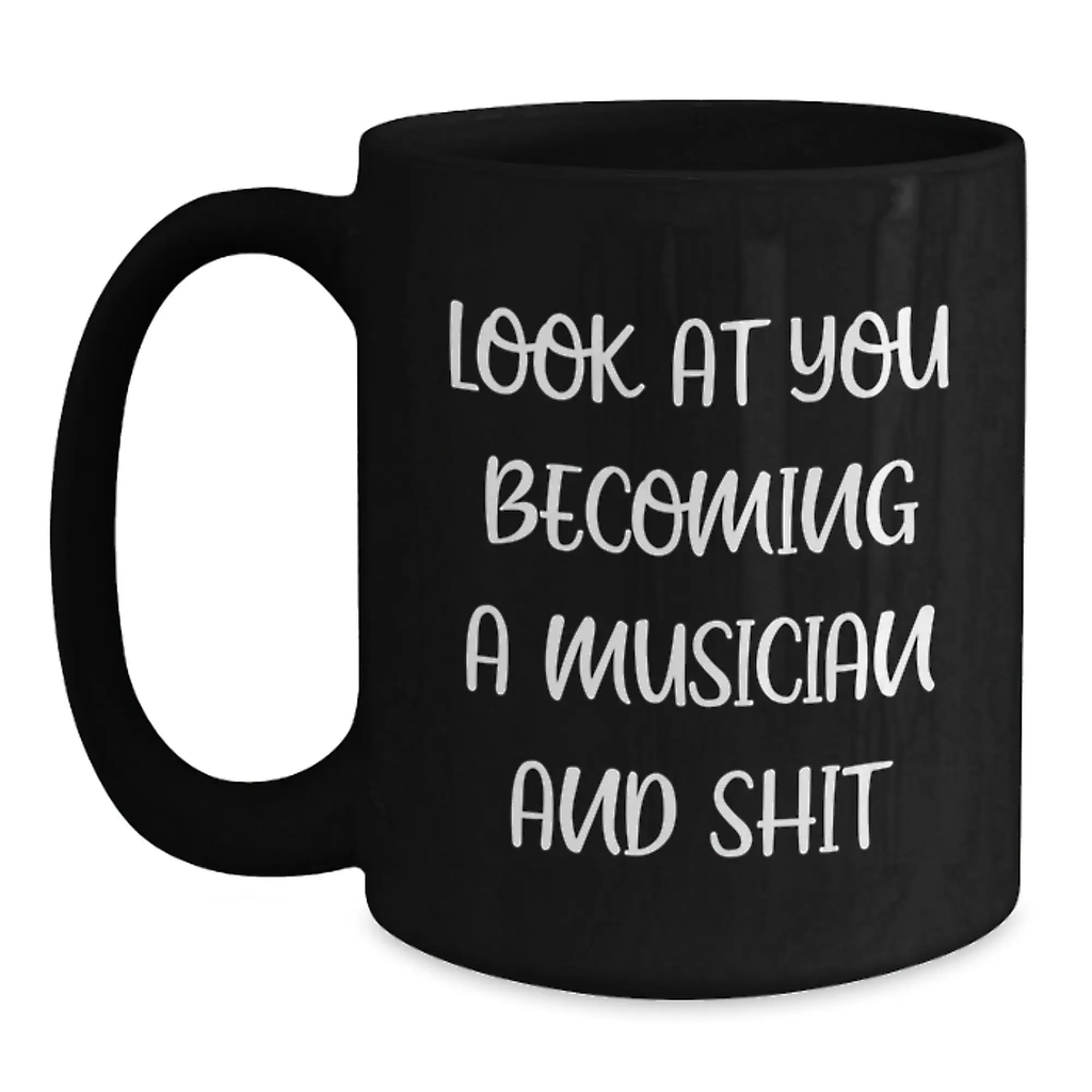 Funny Musician Gifts for Her, Black Coffee Mug, Look At You Becoming A Musician And Shit, Unique Mother's Day Unique Gifts for Musician Friends from Daughter - Main
