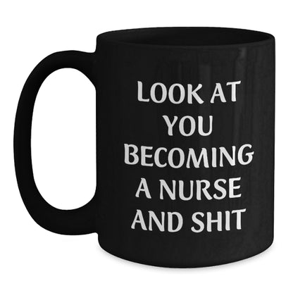 Funny Nurse Gifts, 'Look At You Becoming A Nurse And Shit' Black Coffee Mug, Birthday Unique Gifts from Friends to Coworkers - Main