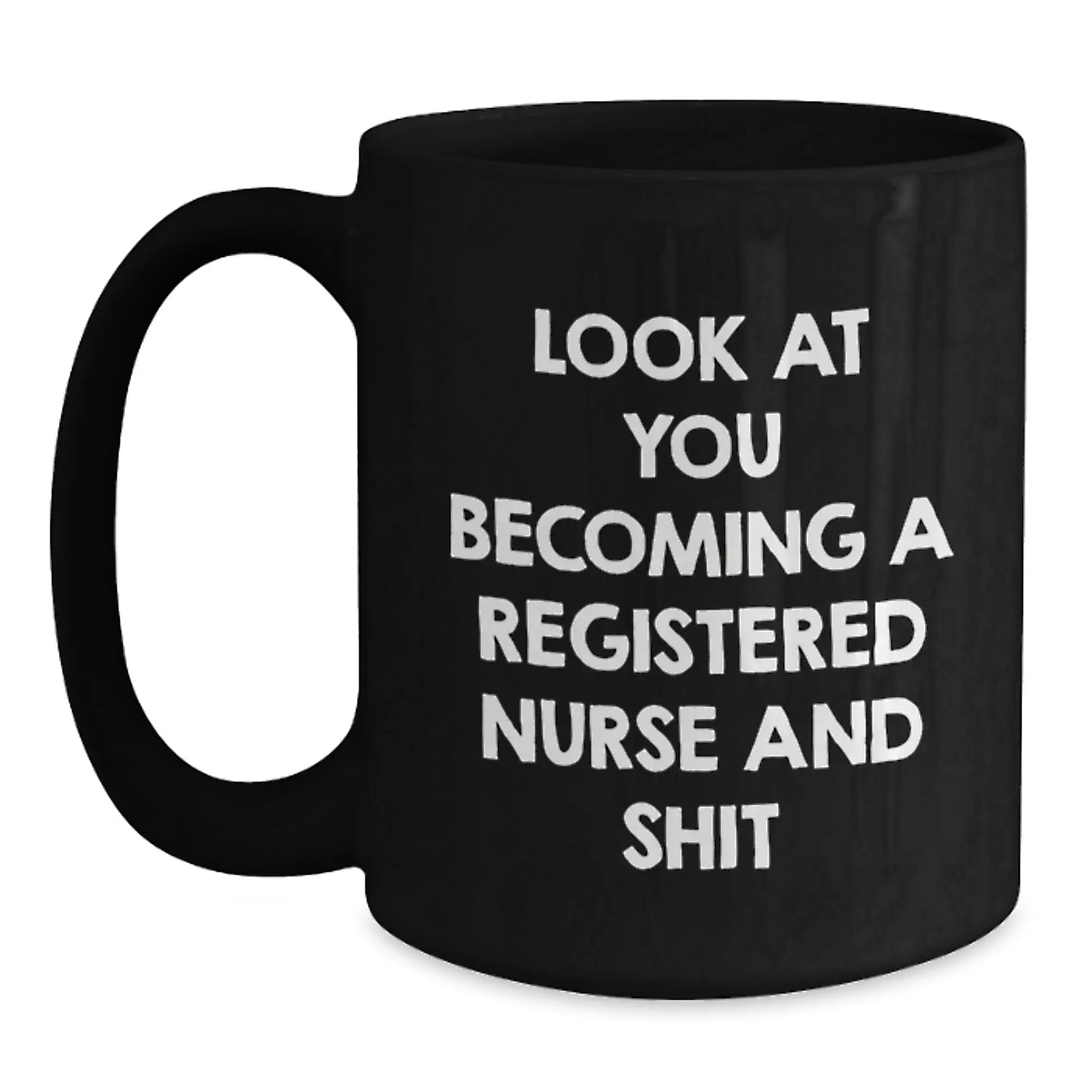 Funny Look At You Becoming A Registered Nurse Gifts from Men and Women - Mother's Day Unique Gifts for Registered Nurse - Black Coffee Mug - Main