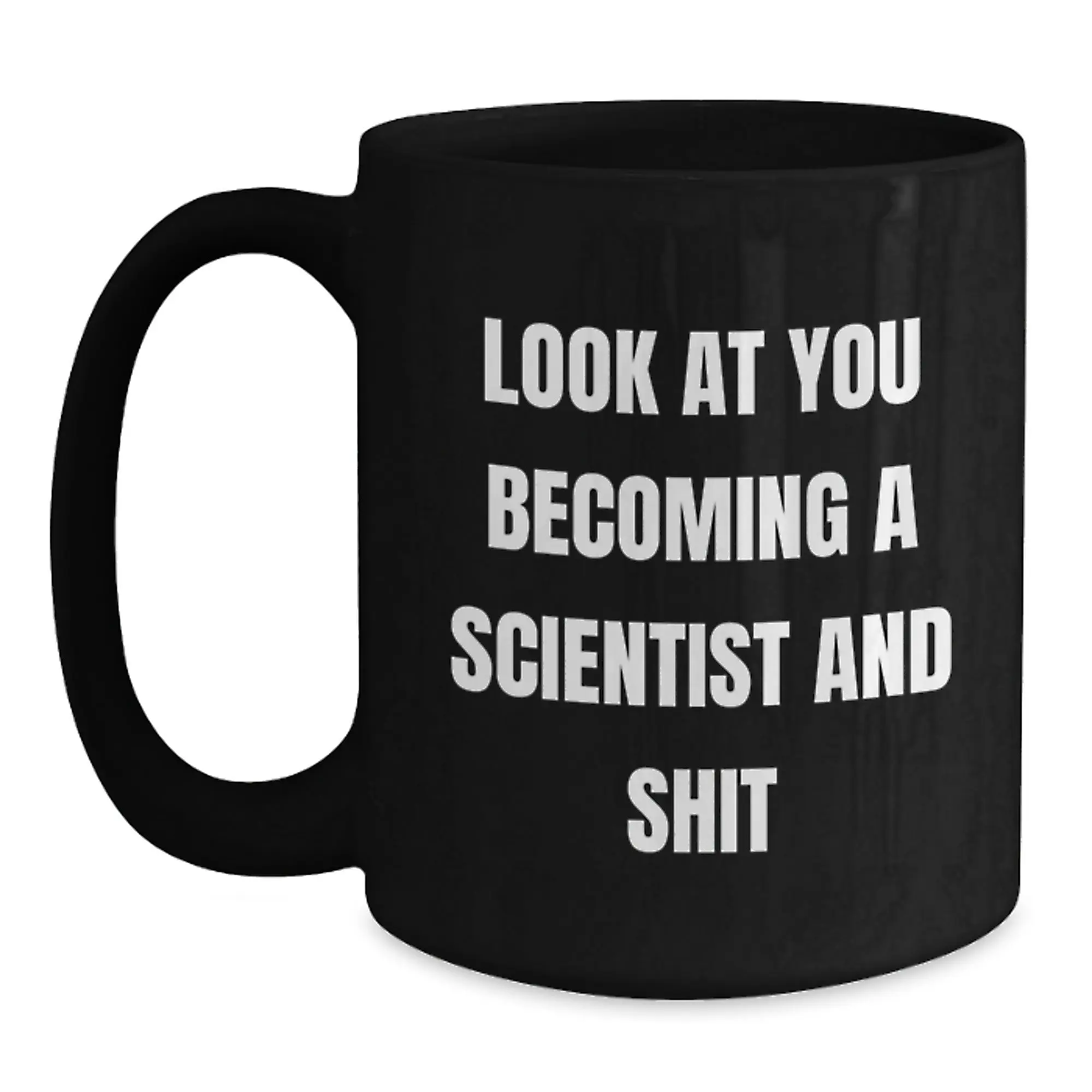 Funny Scientist Gifts for Men, Black Coffee Mug with 'Look At You Becoming A Scientist And Shit' Unique Graduation Unique Gifts from Friends - Main