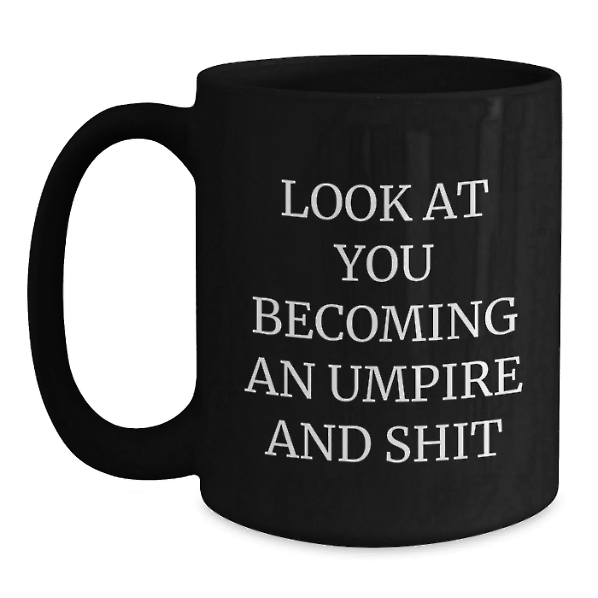 Funny Umpire Gifts for Him, Look At You Becoming An Umpire And Shit Black Coffee Mug, Gifts from Friends, Birthday Unique Gifts for Men