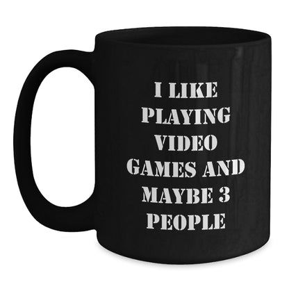 Funny 'I Like Playing Video Games And Maybe 3 People' Christmas Unique Gifts from Friends to Friends Who Love Playing Video Games Black Coffee Mug, 11oz or 15oz - Main