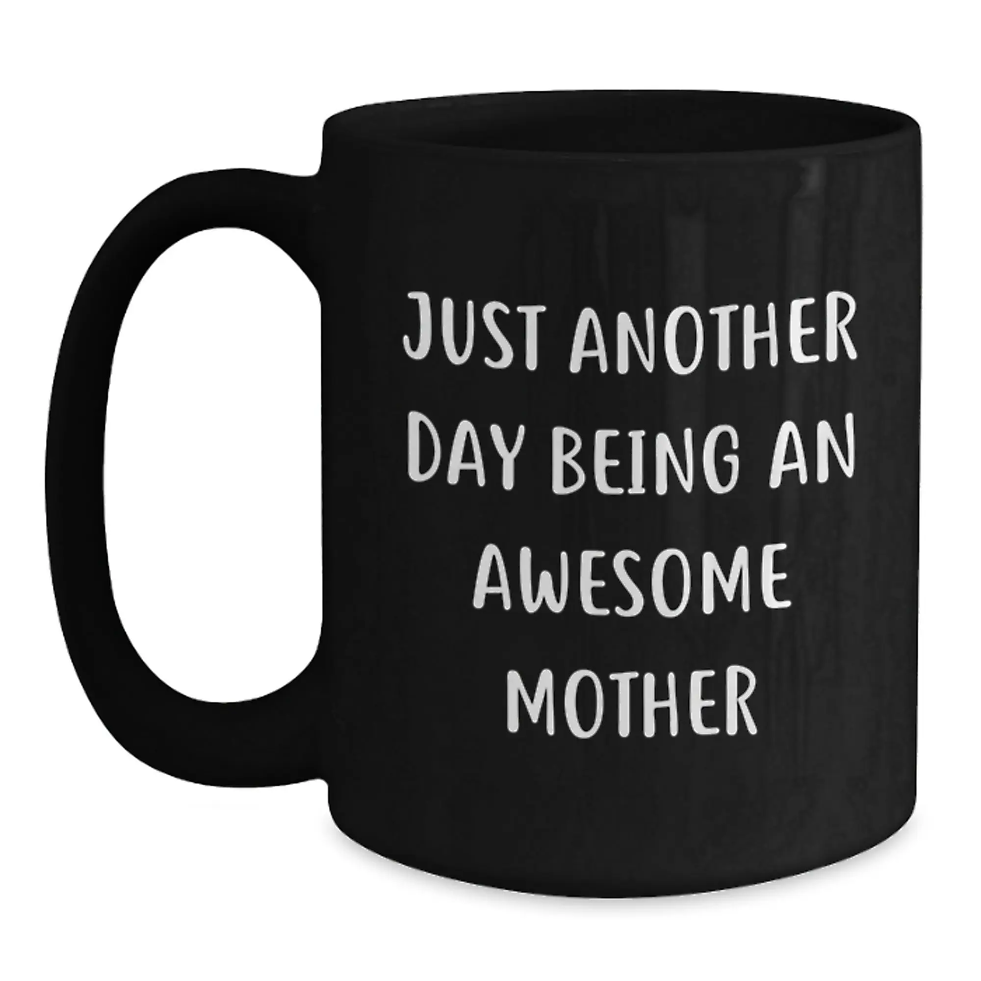 Funny Inspirational Gifts for Mother from Family - Just Another Day Being An Awesome Mother Black Coffee Mug, Graduation Unique Gifts - Main