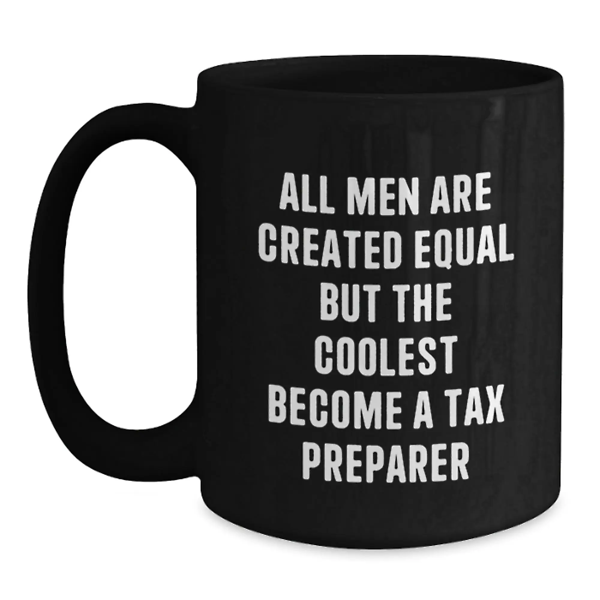 Funny Tax Preparer Gifts for Men Graduation Unique Black Coffee Mugs from Friends - 'All Men Are Created Equal But The Coolest Become A Tax Preparer' - Main