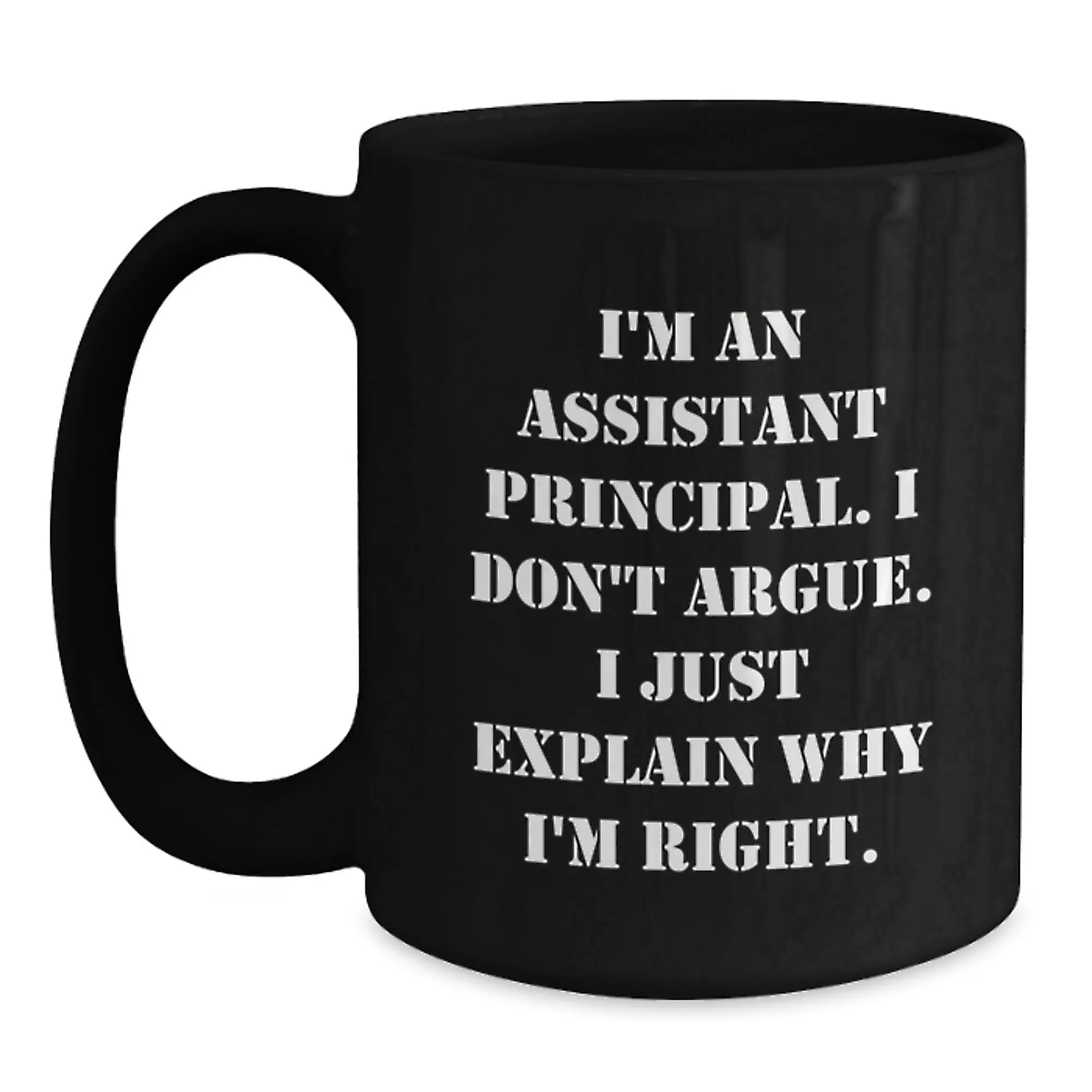 Funny Assistant Principal Gifts - Cute Black Coffee Mug for Assistant Principal, Inspirational Quote 'I Don't Argue, I Just Explain Why I'm Right', Gifts from Men or Women - Main