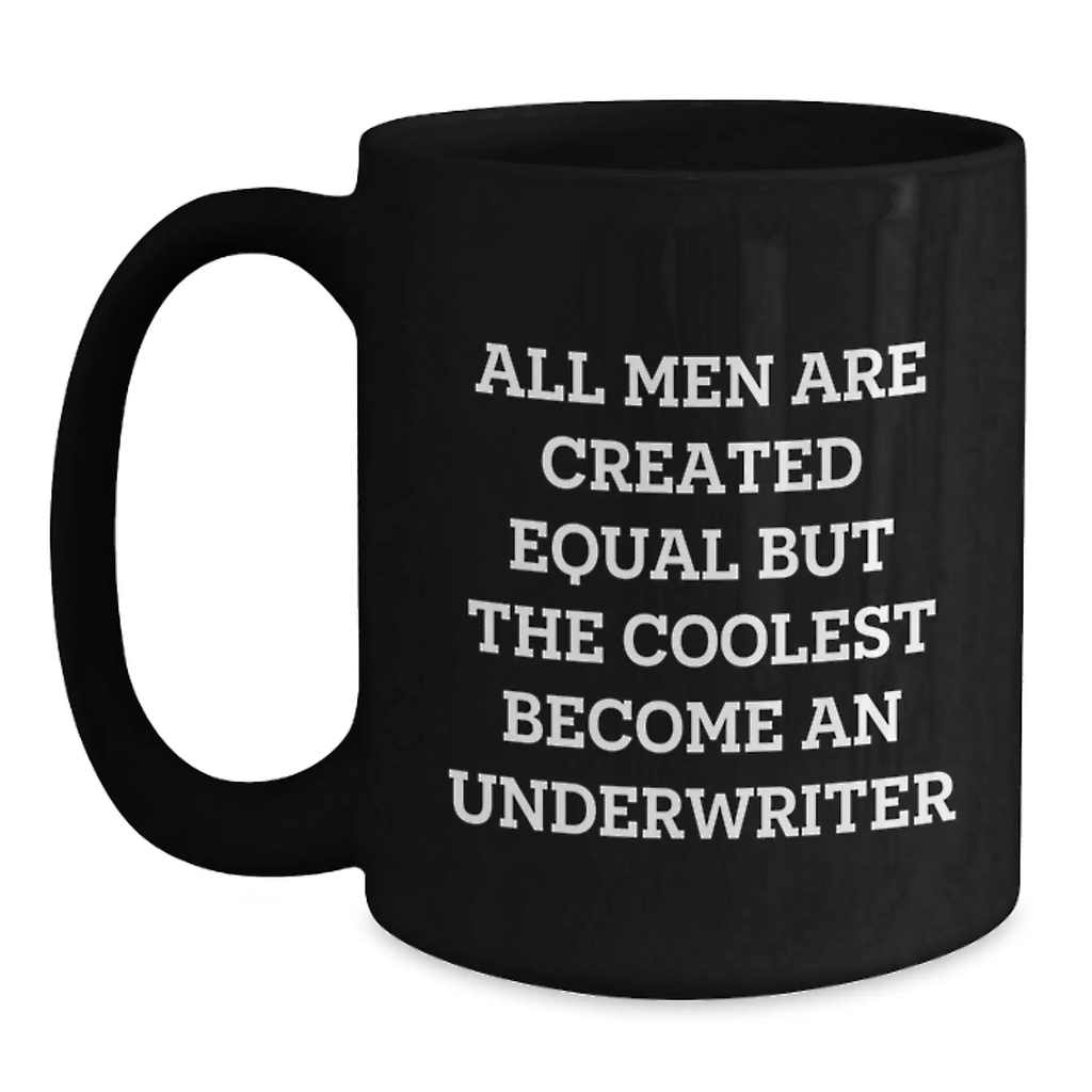 Funny Graduation Unique Gifts for Underwriter Friends from Men - Black Coffee Mug - 'All Men Are Created Equal But The Coolest Become An Underwriter' - Main