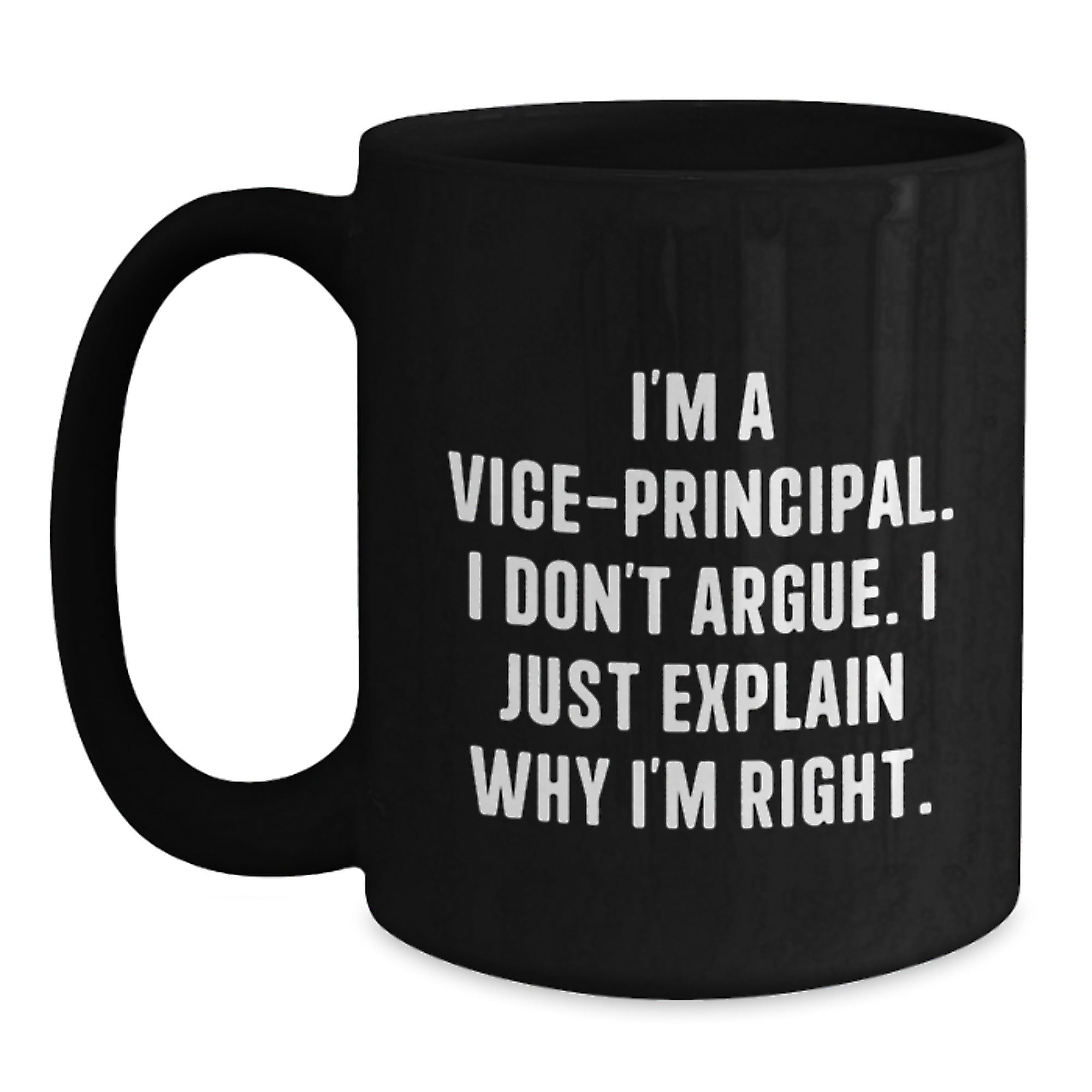 Funny Vice-principal Gifts from Friends, Unique Birthday Unique Gifts for Vice-principal, Black Coffee Mug with Quote 'I'm A Vice-principal. I Don't Argue. I Just Explain Why I'm Right.' - Main
