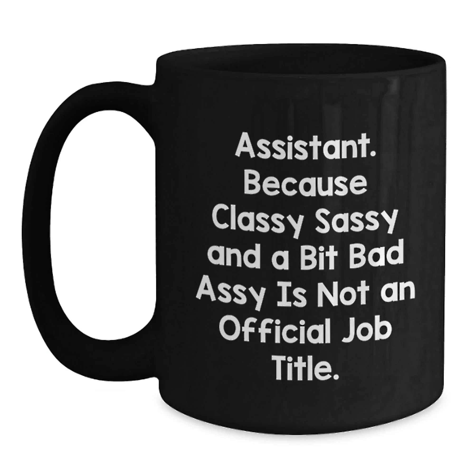 Funny Christmas Unique Gifts for Assistant, Black Coffee Mug, Quote 'Assistant. Because Classy Sassy And A Bit Fearlessy Is Not An Official Job Title.'