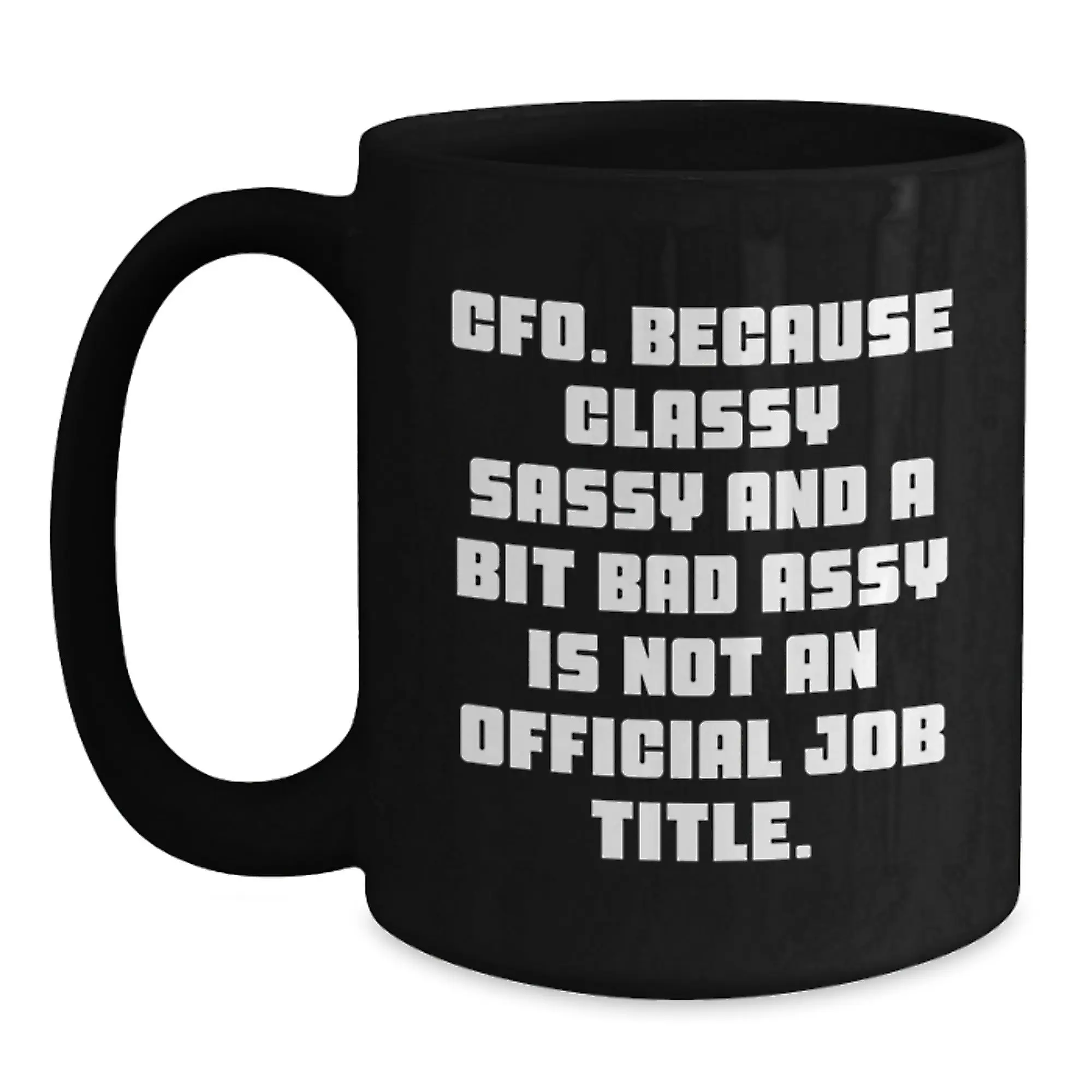 Funny CFO Gifts for Mom, Gifts from Men, Women, or Friends - Black Coffee Mug - Classy Sassy CFO Quote - Main