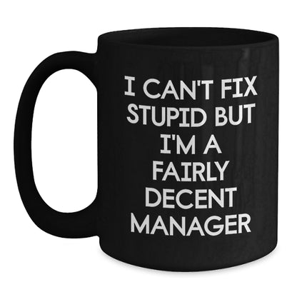 Funny Quote Manager Gifts from Men, Unique Christmas Unique Gifts for Female Manager Friends, Black Coffee Mug, I Can't Fix Stupid But I'm A Fairly Decent Manager, Ceramic Mug - Main