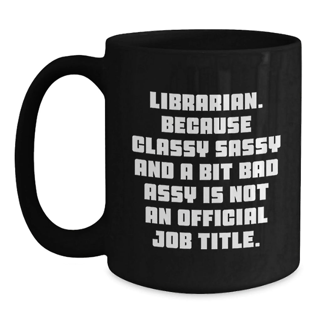 Librarian Gifts Funny Humor Black Coffee Mug - Librarian Sassy Quotes for Librarian Friends, Christmas Unique Gifts from Friends