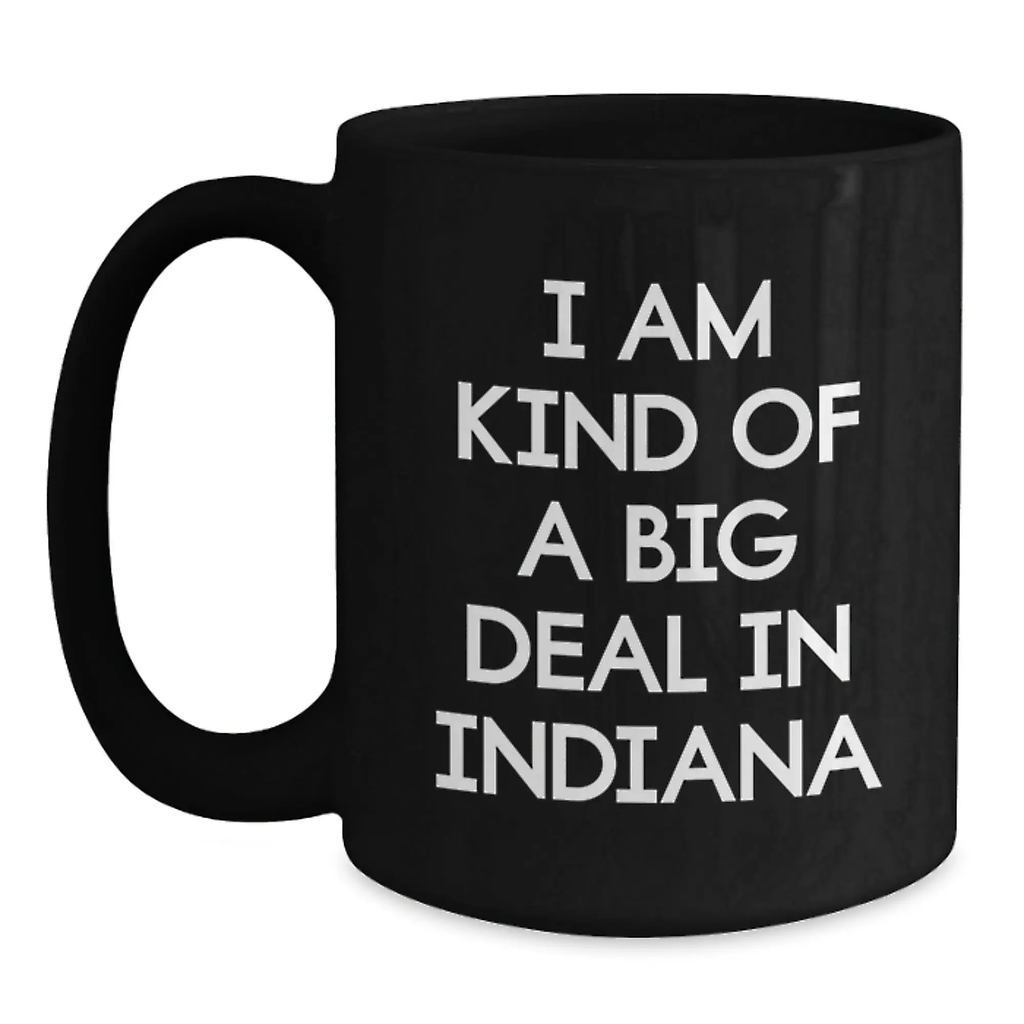 Funny Indiana Mugs For Friends from Indiana Gifts, Unique Black Coffee Mug I Am Kind Of A Prime Selection In Indiana Quote for Graduation Unique Gifts - Main